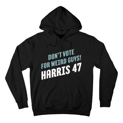 Dont Vote For Weird Guys Harris 47 Hoodie