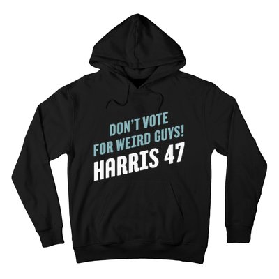 DonT Vote For Weird Guys! Harris 47 Hoodie