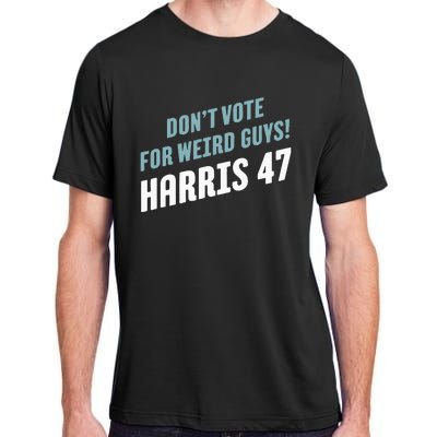 DonT Vote For Weird Guys! Harris 47 Adult ChromaSoft Performance T-Shirt