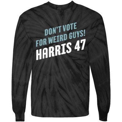 DonT Vote For Weird Guys! Harris 47 Tie-Dye Long Sleeve Shirt