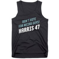 DonT Vote For Weird Guys! Harris 47 Tank Top