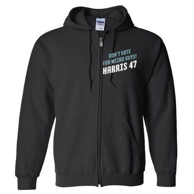 DonT Vote For Weird Guys! Harris 47 Full Zip Hoodie