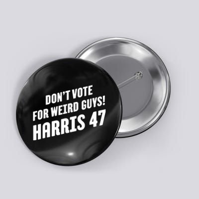 DonT Vote For Weird Guys! Harris 47 Button