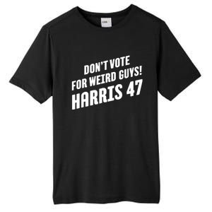 DonT Vote For Weird Guys! Harris 47 Tall Fusion ChromaSoft Performance T-Shirt