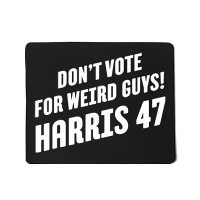 DonT Vote For Weird Guys! Harris 47 Mousepad