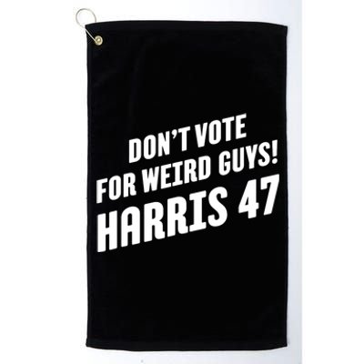 DonT Vote For Weird Guys! Harris 47 Platinum Collection Golf Towel