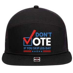 DonT Vote If You Skip Leg Day 7 Panel Mesh Trucker Snapback Hat