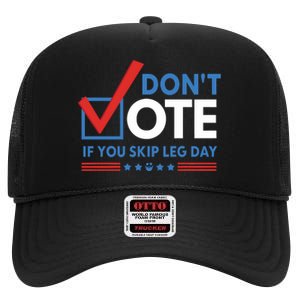 DonT Vote If You Skip Leg Day High Crown Mesh Back Trucker Hat