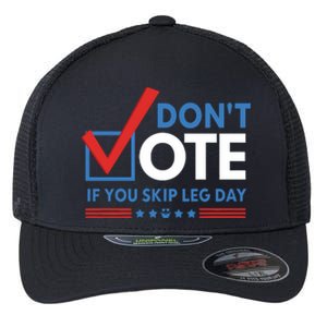 DonT Vote If You Skip Leg Day Flexfit Unipanel Trucker Cap