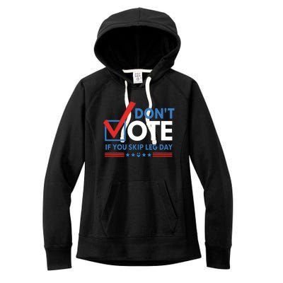 DonT Vote If You Skip Leg Day Women's Fleece Hoodie