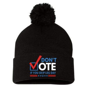 DonT Vote If You Skip Leg Day Pom Pom 12in Knit Beanie