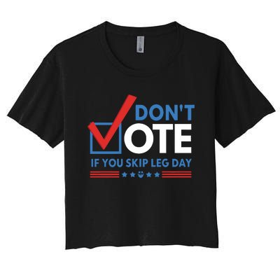 DonT Vote If You Skip Leg Day Women's Crop Top Tee