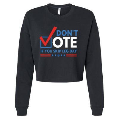 DonT Vote If You Skip Leg Day Cropped Pullover Crew