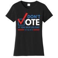 DonT Vote If You Skip Leg Day Women's T-Shirt