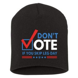 DonT Vote If You Skip Leg Day Short Acrylic Beanie