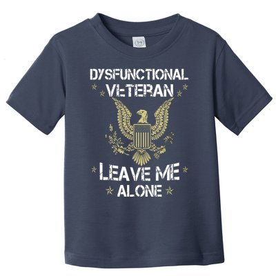 Dysfunctional Veteran Leave Me Alone Toddler T-Shirt