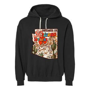 Desert Vibes Made In Arizona Someone In Arizona Loves Me Garment-Dyed Fleece Hoodie