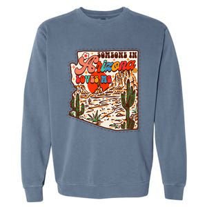 Desert Vibes Made In Arizona Someone In Arizona Loves Me Garment-Dyed Sweatshirt