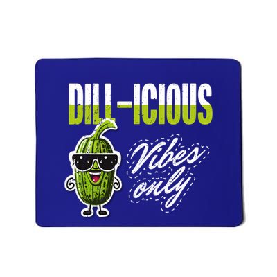 Dillicious Vibes Only Pickles Lover Meaningful Gift Mousepad