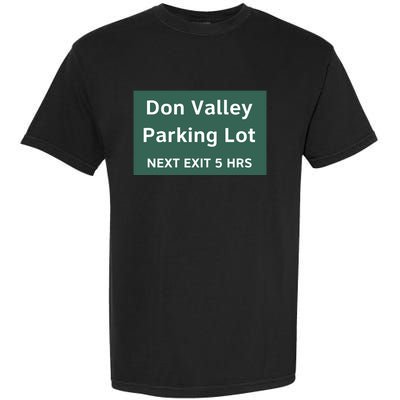 Don Valley Parking Lot Next Exit 5 Hrs Garment-Dyed Heavyweight T-Shirt