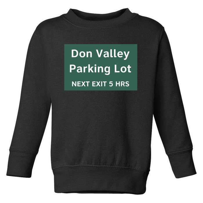 Don Valley Parking Lot Next Exit 5 Hrs Toddler Sweatshirt