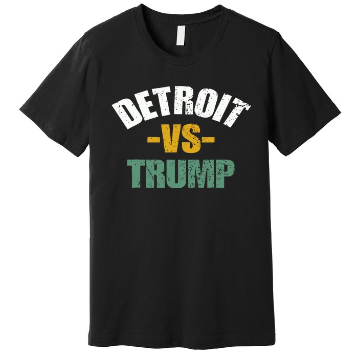 Detroit Vs Trump 2024 Election Antitrump Vote For Kamala Premium T-Shirt