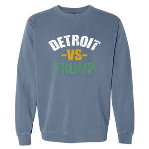 Detroit Vs Trump 2024 Election Antitrump Vote For Kamala Garment-Dyed Sweatshirt