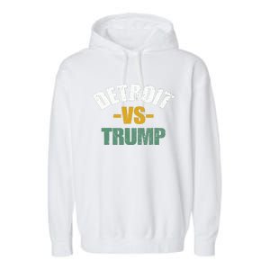 Detroit Vs Trump 2024 Election Antitrump Vote For Kamala Garment-Dyed Fleece Hoodie