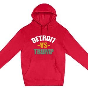 Detroit Vs Trump 2024 Election Anti Trump Vote For Kamala Premium Pullover Hoodie