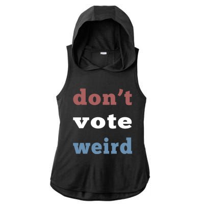 DonT Vote Weird Vote Democratic Election Feminism Gift Ladies PosiCharge Tri-Blend Wicking Draft Hoodie Tank