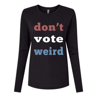 DonT Vote Weird Vote Democratic Election Feminism Gift Womens Cotton Relaxed Long Sleeve T-Shirt