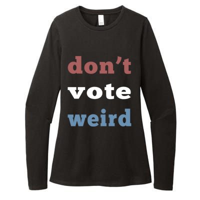 DonT Vote Weird Vote Democratic Election Feminism Gift Womens CVC Long Sleeve Shirt