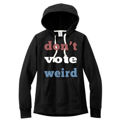 DonT Vote Weird Vote Democratic Election Feminism Gift Women's Fleece Hoodie