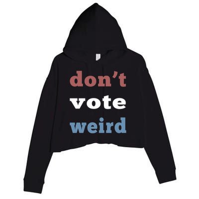 DonT Vote Weird Vote Democratic Election Feminism Gift Crop Fleece Hoodie