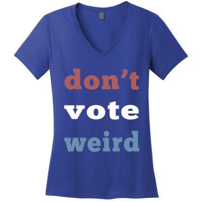 DonT Vote Weird Vote Democratic Election Feminism Gift Women's V-Neck T-Shirt