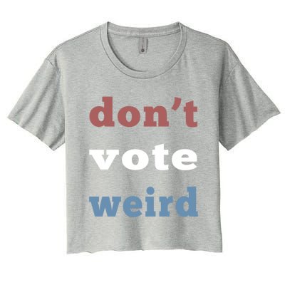 DonT Vote Weird Vote Democratic Election Feminism Gift Women's Crop Top Tee