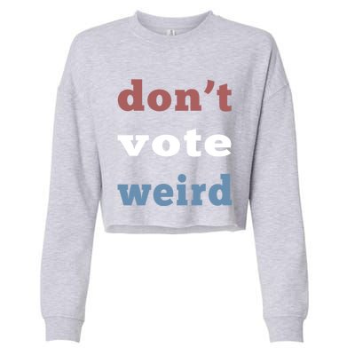 DonT Vote Weird Vote Democratic Election Feminism Gift Cropped Pullover Crew