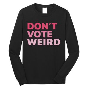 Dont Vote Weird Madam President 47 Long Sleeve Shirt