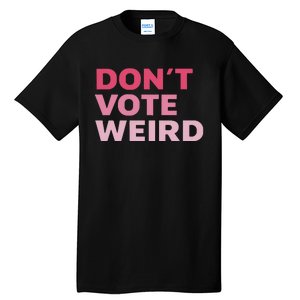 Dont Vote Weird Madam President 47 Tall T-Shirt