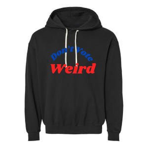 DonT Vote Weird Apparel Garment-Dyed Fleece Hoodie