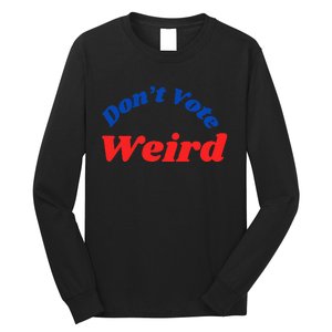 DonT Vote Weird Apparel Long Sleeve Shirt