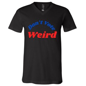 DonT Vote Weird Apparel V-Neck T-Shirt