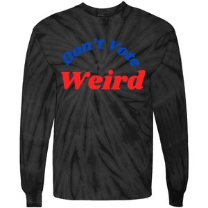 DonT Vote Weird Apparel Tie-Dye Long Sleeve Shirt