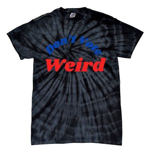 DonT Vote Weird Apparel Tie-Dye T-Shirt