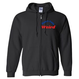 DonT Vote Weird Apparel Full Zip Hoodie