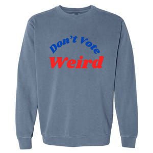 DonT Vote Weird Apparel Garment-Dyed Sweatshirt