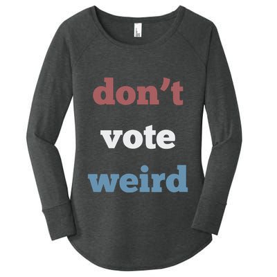 DonT Vote Weird Madam President 47 Feminism Women's Perfect Tri Tunic Long Sleeve Shirt