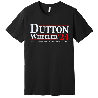 Dutton Wheeler 2024  Taking Them All To The Train Station Premium T-Shirt