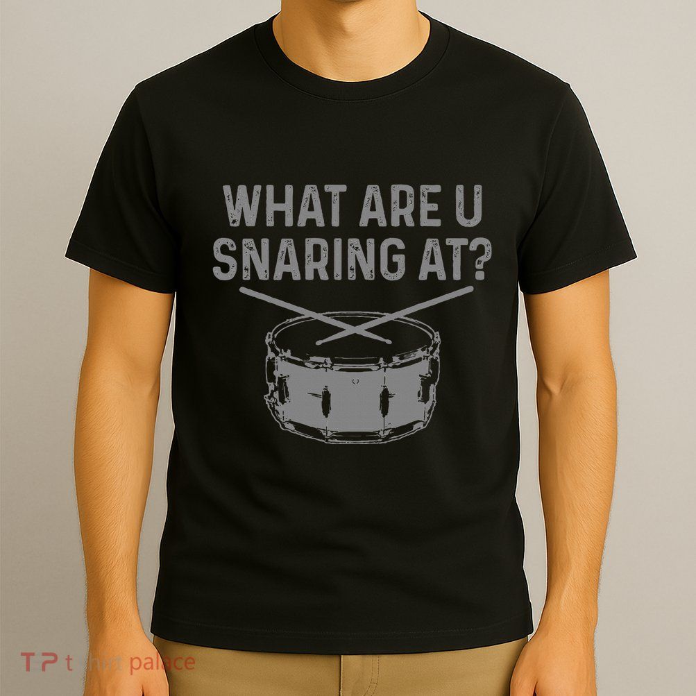 Drummer What Are You Snaring At Funny Drums Snare T-Shirt