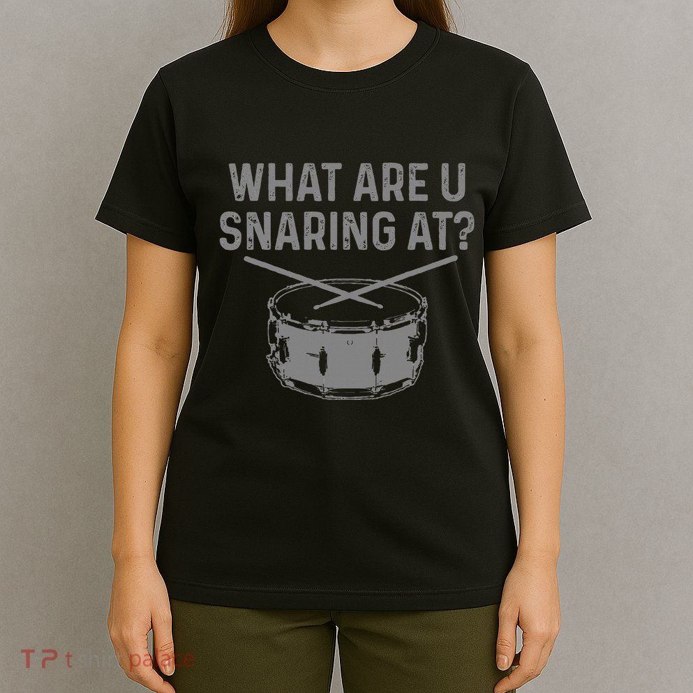 Drummer What Are You Snaring At Funny Drums Snare T-Shirt